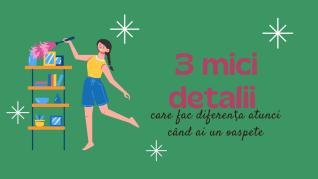 3 mici detalii care fac diferența atunci când ai un oaspete