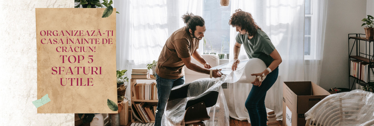 Organizează-ți casa înainte de Crăciun! Top 5 Sfaturi Utile