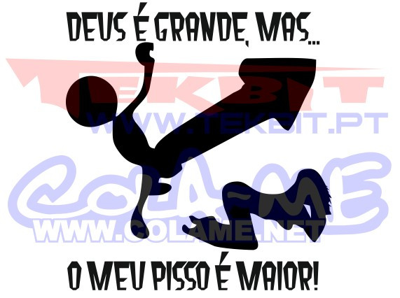 Autocolante - Deus é grande... Mas o meu pisso é maior!