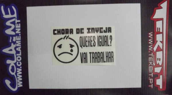 Autocolante - Chora de inveja, queres igual vai trabalhar