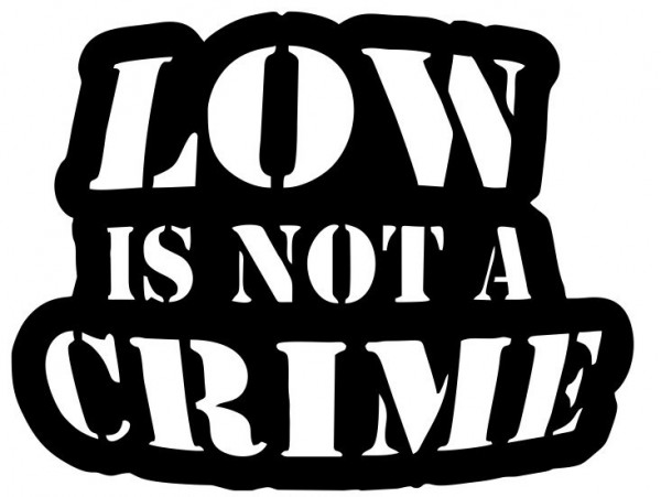 Autocolante - Low Is Not A Crime