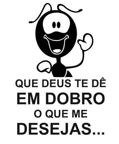 Autocolante - Que Deus te dê em dobro o que me desejas...