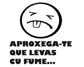 Autocolante - Aproxega-te que levas cu fume...