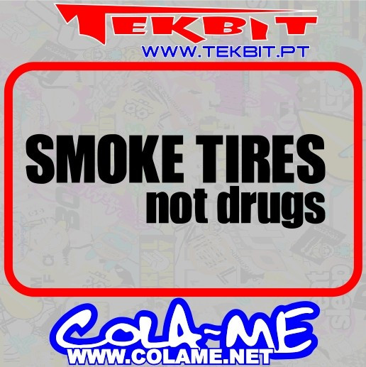 Autocolante - Smoke Tires Not Drugs