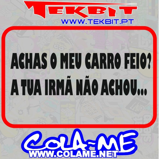Autocolante - Achas O Meu Carro Feio? A Tua Irma Não Achou...