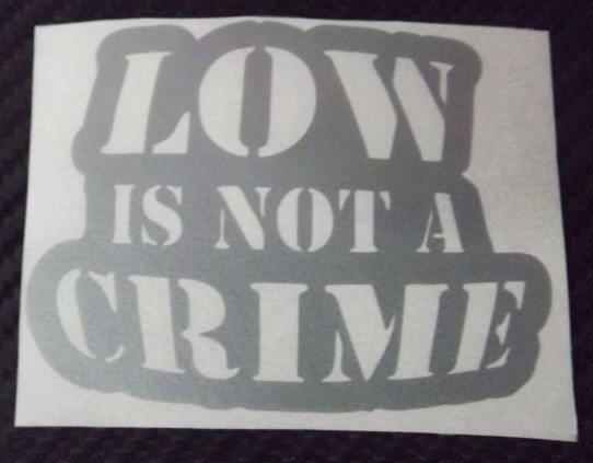 Autocolante - Low Is Not A Crime