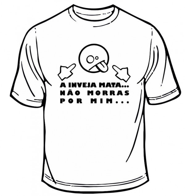 T-shirt - A inveja mata, não morras por mim