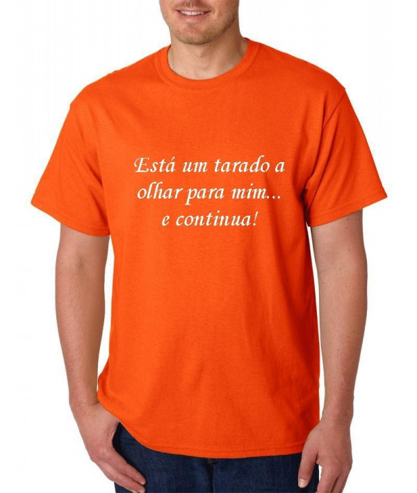 T-shirt - Está um tarado a olhar para mim!