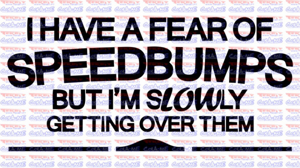 Autocolante - I have a frear of speedbumps