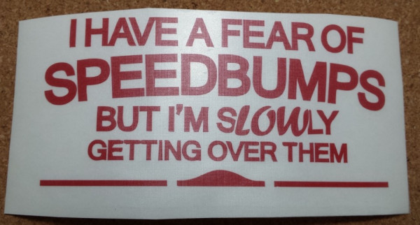 Autocolante - I have a frear of speedbumps