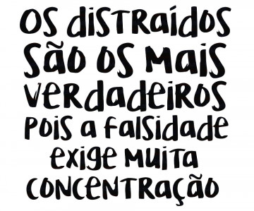 Autocolante -Os distraidos são os mais verdadeiros pois a falsidade exige muita concentração