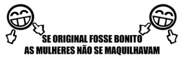 Autocolante - Se original fosse bonito as mulheres não se maquilhavam
