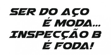 Autocolante - Ser do aço é moda... Inspecção B é foda!