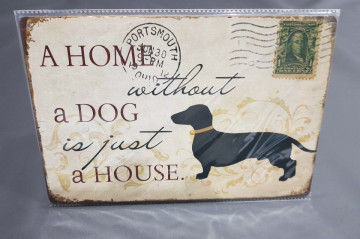 Chapa decorativa com A Home without a dog is just a House
