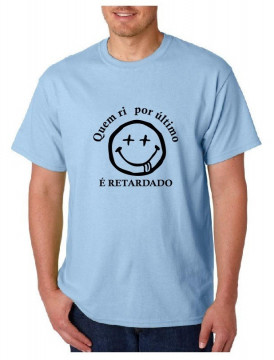 T-shirt - Quem ri por último... É retardado