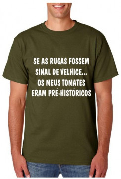 T-shirt - Se as rugas fossem sinal de velhice... Os Meus Tomates Eram Pré-Históricos