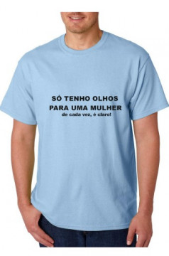 T-shirt - So tenho Olhos para uma Mulher, de cada vez claro