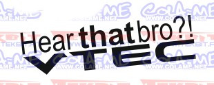 Autocolante - Hear that bro vtec