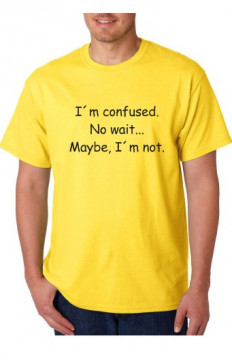 T-shirt - I´m Confused No Wait.. Maybe, I'm Not