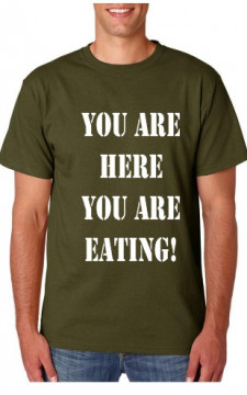 T-shirt - You Are Here You Are Eating