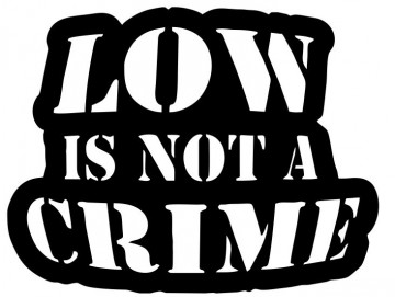Autocolante - Low Is Not A Crime
