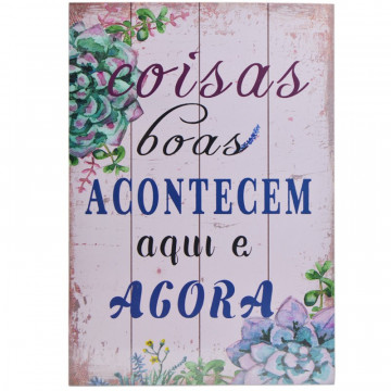 Placa MDF decorativa - Coisas Boas Acontecem aqui e agora
