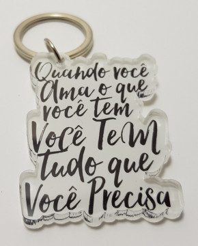 Porta chaves em acrílico - Quando você ama o que voce tem