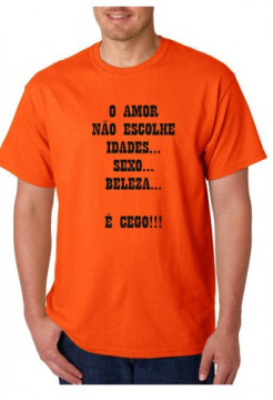 T-shirt - O Amor Não Escolhe Idades, Sexo, Beleza... É Cego