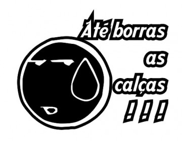 Autocolante - Até borras as calças!!!