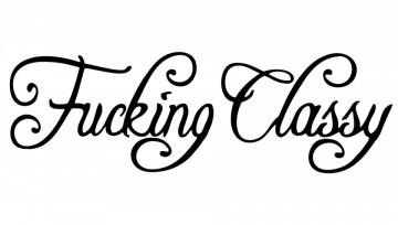 Autocolante - Fucking Classy
