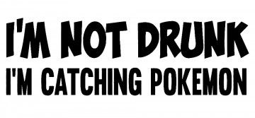 Autocolante - Im not drunk im catching pokemon