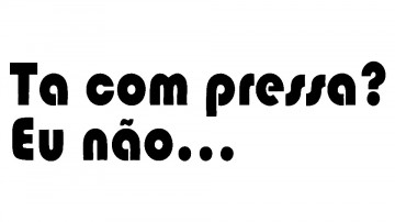 Autocolante - Tá com pressa? Eu não...