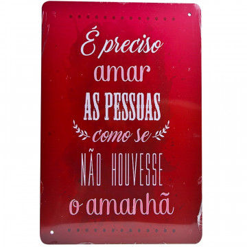Placa MDF decorativa - É preciso amar as pessoas como se não houvesse o amanhã.