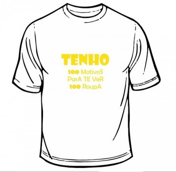 T-shirt - Tenho 100 Motivos Para Te Ver 100 Roupa
