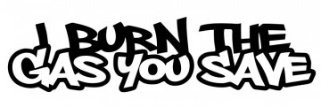 Autocolante com i burn the gas you save