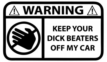 Autocolante com Warning. keep your dick beaters off my car
