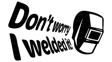 Autocolante - Dont worry i welded it
