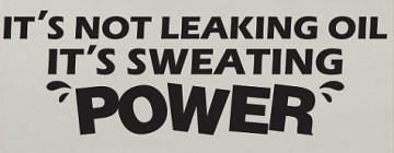 Autocolante - It´s not leaking oil, it´s sweating POWER
