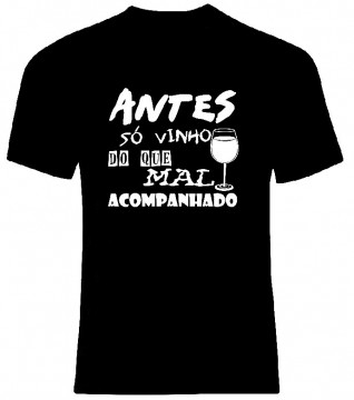 T-shirt - Antes só vinho do que mal acompanhado