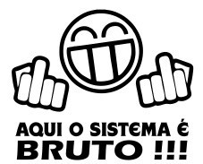 Autocolante - Aqui o sistema é bruto