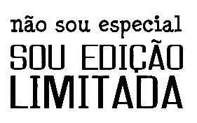 Autocolante - Não sou especial, sou edição limitada