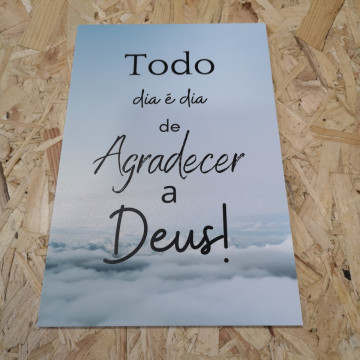 Placa Decorativa em PVC - Todo O Dia É Dia De Agradecer A Deus