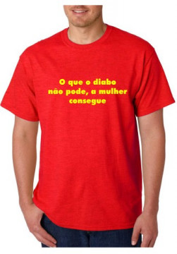 T-shirt - O que o diabo não pode, a mulher consegue