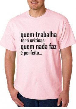 T-shirt - Quem Trabalha terá Criticas Quem Nada Faz é Perfeito