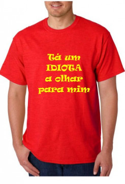 T-shirt - Tá um idiota a olhar para mim