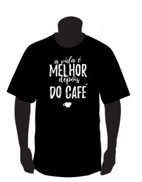 T-shirt - A vida é melhor depois do café.