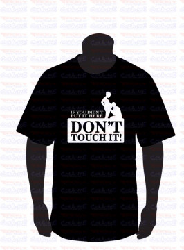 T-shirt - Dont Touch it!