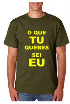 T-shirt - O que TU queres sei EU