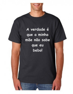 T-shirt - A Verdade é que a minha mãe não sabe que eu bebo