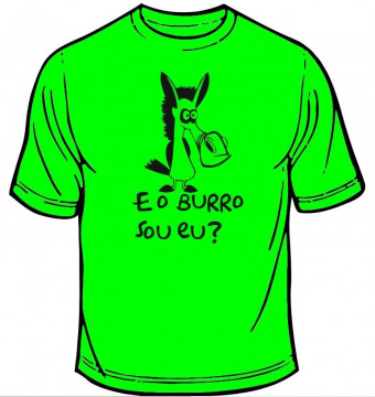 T-shirt - E o burro sou eu?